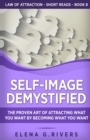 Image for Self-Image Demystified : The Proven Art of Attracting What You Want by Becoming What You Want