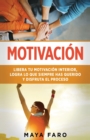 Image for Motivacion : Libera tu motivacion interior, logra lo que siempre has querido y disfruta el proceso