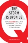 Image for The storm is upon us  : how QAnon became a movement, cult, and conspiracy theory of everything