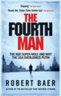 Image for The fourth man  : the KGB super-mole and why the USA overlooked Putin