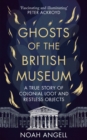 Image for Ghosts of the British Museum  : a true story of colonial loot and restless objects