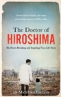Image for The doctor of Hiroshima  : his heart-breaking and inspiring true life story