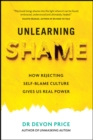 Image for Unlearning shame  : how rejecting self-blame culture gives us real power