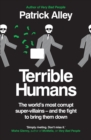 Image for Terrible humans  : the world&#39;s most corrupt super-villains and the fight to bring them down