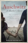 Image for Auschwitz - A Mother&#39;s Story : The heartbreaking true story of a mother and daughter torn apart