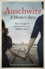 Image for Auschwitz - a mother&#39;s story  : how I fought to survive and see my daughter again