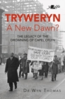 Image for Tryweryn: A New Dawn? : The Legacy of the Drowning of Capel Celyn