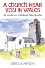 Image for A Church Near You in Wales : An introduction to medieval Welsh churches