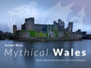 Image for Mythical Wales - Myths, legends and folk tales in the land of dragons