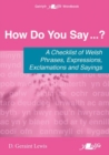 Image for How Do You Say...? - A checklist of Welsh phrases, expressions, exclamations and sayings