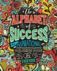 Image for The Alphabet of Success : An Inspirational Coloring Book for Everyone. Quotes to Inspire Success in Your Life and Business. Gift Idea for People Who Love to Draw and Color