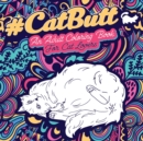 Image for Cat Butt : An Adult Coloring Book for Cat Lovers Cat Butt. A Coloring Book For Stress Relief and Relaxation! Funny Gift for Best Friend, Sister, Mom &amp; Coworkers