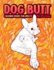 Image for Dog Butt : An Adult Coloring Book For Dog Lovers. Great Gift for Best Friend, Sister, Mom &amp; Coworkers. A Coloring Book For Stress Relief and Relaxation!
