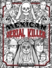 Image for Mexican Serial Killer Coloring Book : The Most Prolific Serial Killers In Mexican History. The Unique Gift for True Crime Fans - Full of Infamous Murderers. For Adults Only.