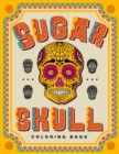 Image for SUGAR SKULL Coloring Book : 70 Plus Designs Inspired by D?a de Los Muertos - Day of the Dead - Easy Anti-Stress and Relaxation Patterns for kids and Adults