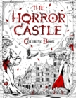 Image for The Horror Castle : A Creepy and Spine-Chilling Coloring Book For Adults. Dead But Not Buried Are Waiting Inside...