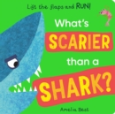 Image for What&#39;s scarier than a shark?  : lift the flaps and RUN!