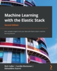 Image for Machine learning with the Elastic Stack  : gain valuable insights from your data with Elastic Stack&#39;s machine learning features