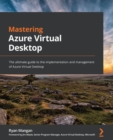 Image for Mastering Azure Virtual Desktop: The Ultimate Guide to the Implementation and Management of Azure Virtual Desktop