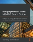 Image for Managing Microsoft Teams  : MS-700 exam guide