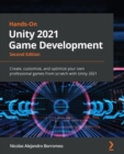 Image for Hands-on Unity 2021 game development  : create, customize, and optimize your own professional games from scratch with Unity 2021