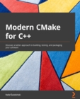 Image for Modern CMake for C++: Discover a Better Approach to Building, Testing, and Packaging Your Software