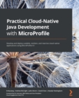 Image for Practical cloud-native Java development with MicroProfile: develop cloud-native Java applications using end-to-end examples