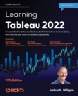 Image for Learning Tableau 2022  : create effective data visualizations, build interactive visual analytics, and transform your organization