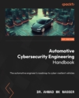 Image for Automotive Cybersecurity Engineering Handbook: The automotive engineer&#39;s roadmap to cyber-resilient vehicles
