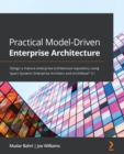 Image for Practical Model-Driven Enterprise Architecture: Design a Mature Enterprise Architecture Repository Using Sparx Enterprise Architect