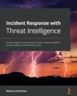 Image for Incident response with threat intelligence  : practical insights into developing an incident response capability through intelligence-based threat hunting