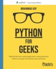 Image for Python for Geeks: Design and Build Production-Ready Applications Using Advanced Python Concepts and Industry Best Practices