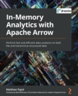 Image for In-memory analytics with Apache Arrow: perform faster and more efficient data analytics on both flat and hierarchical data structures
