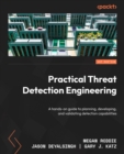 Image for Practical threat detection engineering: a hands-on guide to planning, developing, and validating detection capabilities