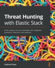 Image for Threat hunting with elastic stack  : solve complex security challenges with integrated prevention, detection, and response
