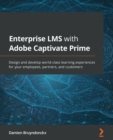 Image for Learning Adobe Captivate Prime LMS  : design and develop world-class learning experiences for your employees, partners, and customers