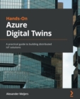 Image for Hands-On Azure Digital Twins: A practical guide to building distributed IoT solutions