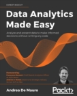 Image for Data analytics made easy  : use machine learning and data storytelling in your work without writing any code