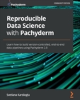 Image for Reproducible data science with Pachyderm  : build version-controlled end-to-end data pipelines that power your machine learning lifecycle
