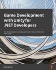Image for Game Development With Unity for .NET Developers: The Ultimate Guide to Creating Games With Unity and Microsoft Game Stack