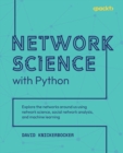 Image for Network Science With Python: Explore the Networks Around Us Using Network Science, Social Network Analysis and Machine Learning