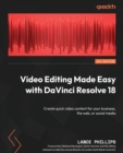 Image for Video editing made easy with DaVinci Resolve 18  : create quick video content for your business, the web, or social media in DaVinci Resolve 18