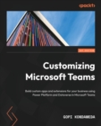Image for Customizing Microsoft Teams  : build custom apps and extensions for business using power platform and dataverse in Microsoft Teams