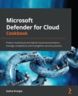Image for Microsoft Defender for Cloud cookbook  : protect multicloud and hybrid cloud environments, manage compliance and strengthen security posture