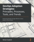 Image for DevOps adoption strategies  : principles, processes, tools, and trends