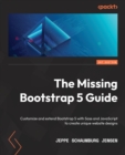 Image for The missing Bootstrap 5 guide  : customize and extend Bootstrap 5 with Sass and Javascript to create unique website designs