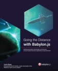 Image for Going the distance with Babylon.JS  : building extensible, maintainable, and attractive browser-based interactive applications from start to finish