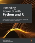 Image for Extending Power BI with Python and R: ingest, transform, enrich and visualize using the power of analytic languages