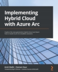 Image for Azure Arc - up and running: explore the new-generation hybrid cloud and learn how to build Azure Arc-enabled solutions