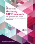 Image for Mastering ABP Framework: Build Maintainable .NET Solutions by Implementing Software Development Best Practices
